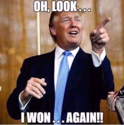 Trump oh look I won again