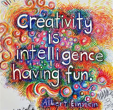 Creativity is intelligence having fun