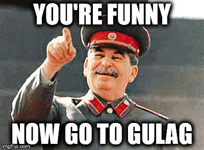 You're Funny now got to gulag