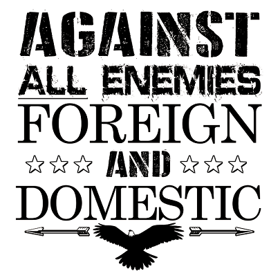 All enemies Foreign and Domestic