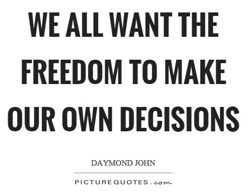 Freedom to make our own decisions