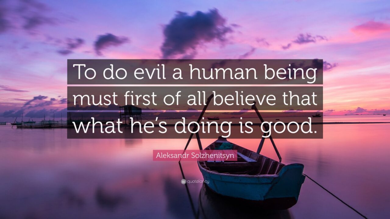 Solzhenitsyn-Quote-To-do-evil-a-human-being-must-first-1536x864