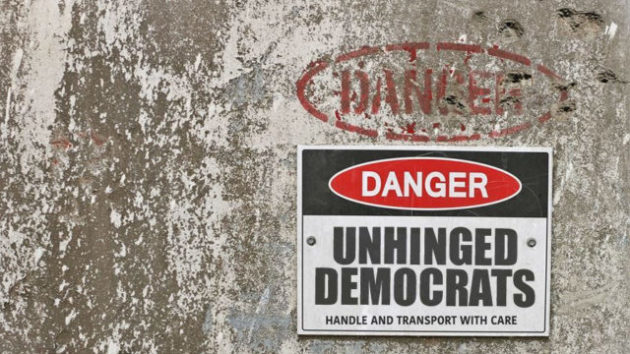 Unhinged Democrats