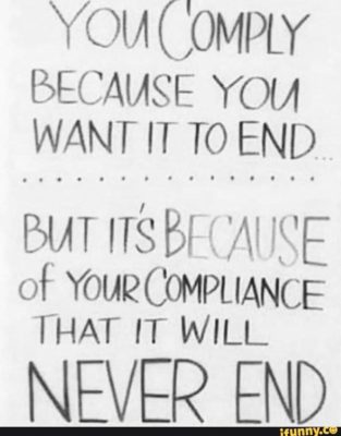 You comply becasue you want it to end