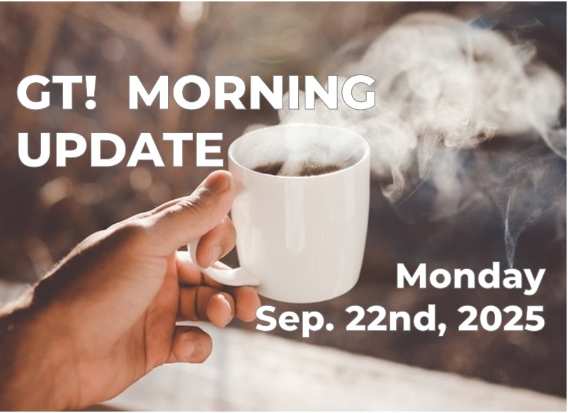 GT morning update 9-22-25