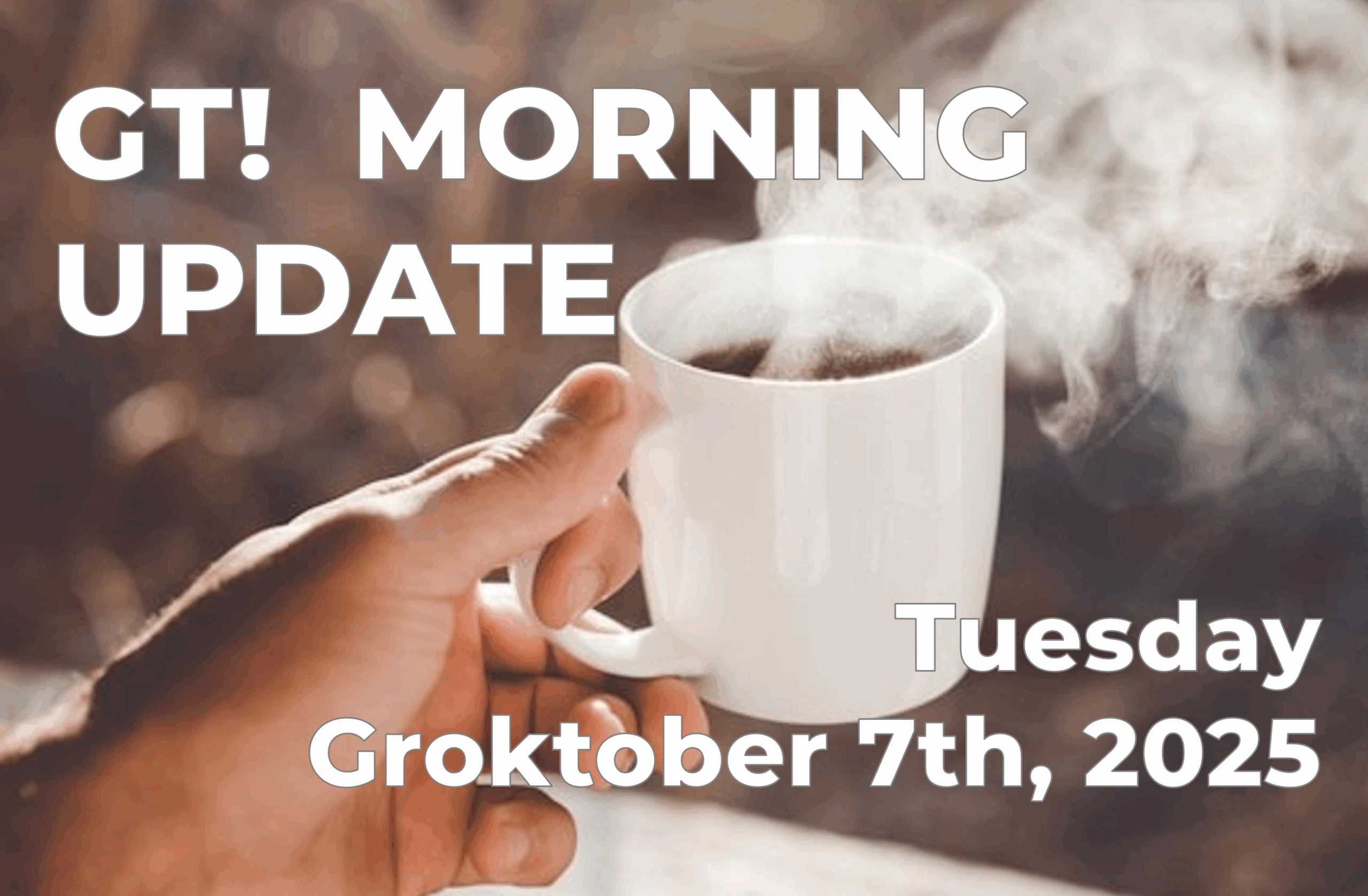 GT morning update 10-7