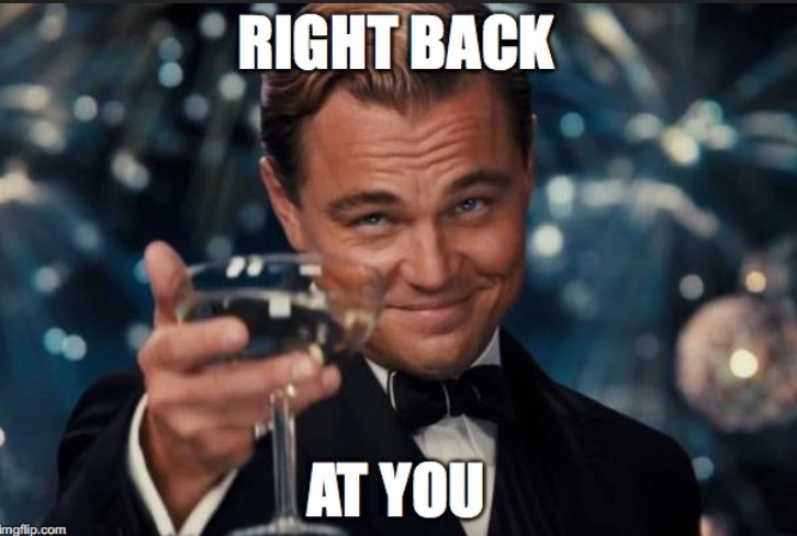Right back at you